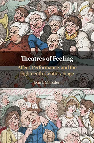 Theatres of Feeling Affect, Performance, and the Eighteenth-Century Stage